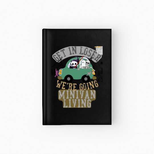 Get in loser we're going minivan living Hardcover Journal