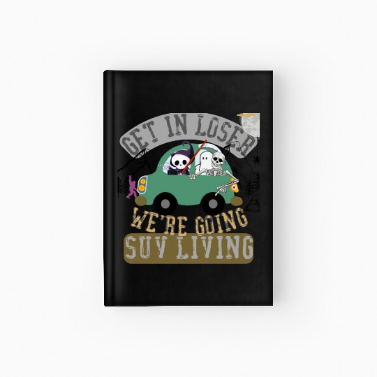 Get in loser we're going suv living Hardcover Journal