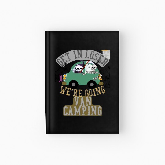 Get in loser we're going van camping Hardcover Journal