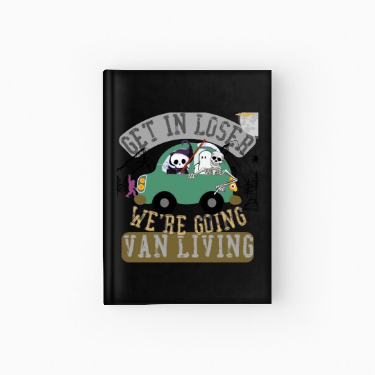 Get in loser we're going van living Hardcover Journal