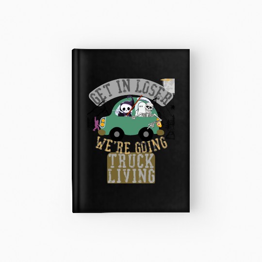 Get in loser we're going truck living Hardcover Journal