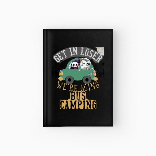 Get in loser we're going bus camping Hardcover Journal
