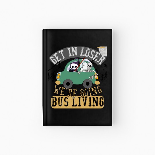 Get in loser we're going bus living Hardcover Journal