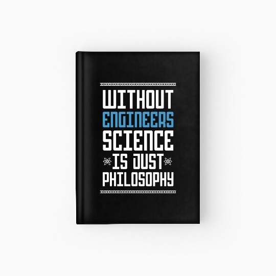 Science Is Just Philosophy Funny Engineering Joke Hardcover Journal