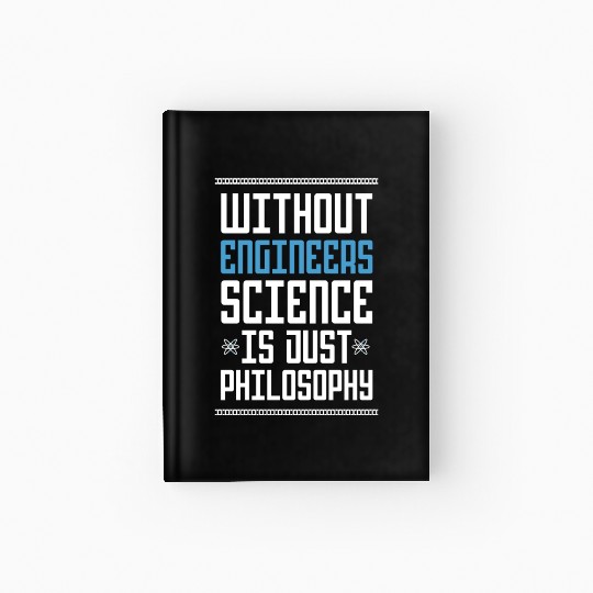 Science Is Just Philosophy Funny Engineering Joke Hardcover Journal