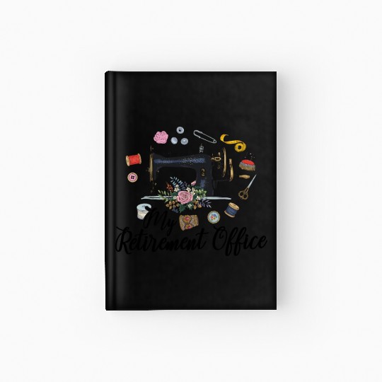 My Retirement Office Sewing Lover Funny Women Hardcover Journal