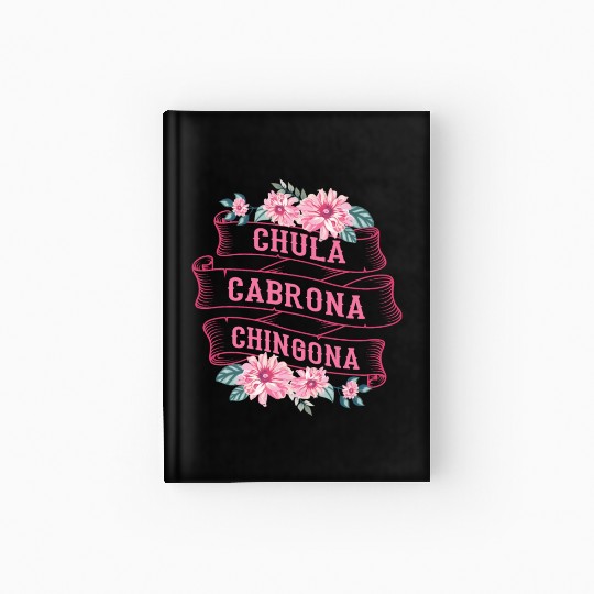 Chula Cabrona Chingona Bad Girl Latina Mexico Hardcover Journal