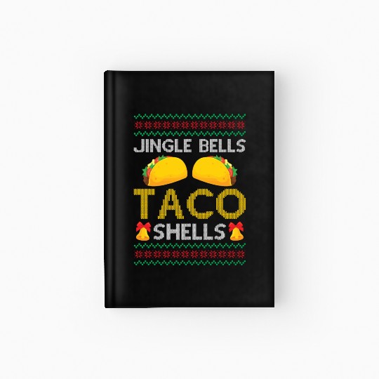Tacos - Jingle Bells Taco Shells - Saying Ugly Chr Hardcover Journal