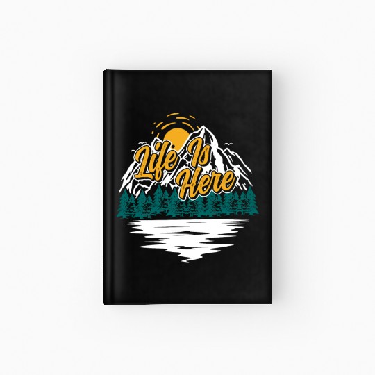 Life is Here Nature Lover Hiking Camping Outdoor Hardcover Journal