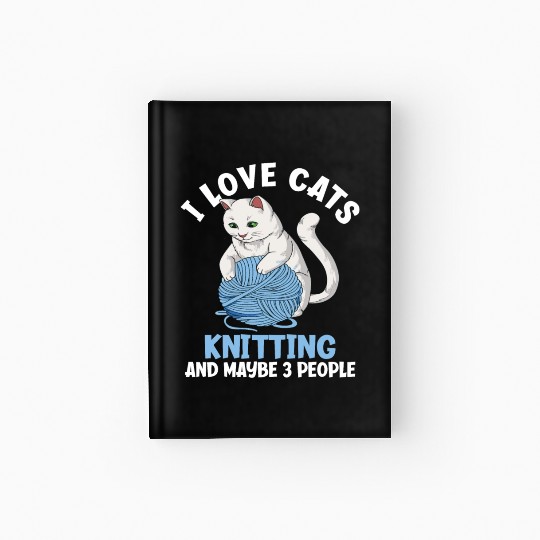 I Love Cats Knitting And Maybe 3 People Funny Cat Hardcover Journal