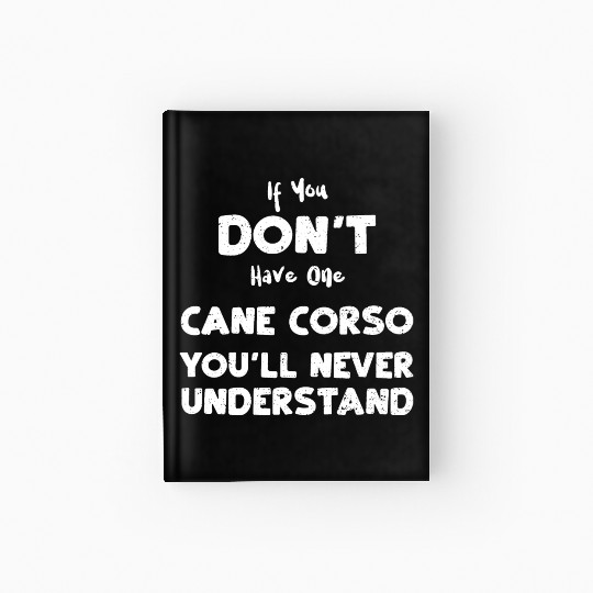 If You Don't Have One Cane Corso... Hardcover Journal