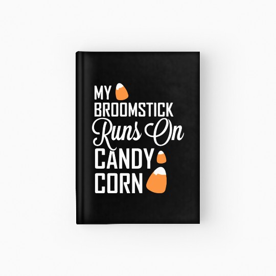 My Broomstick Runs On Candy Corn Hardcover Journal