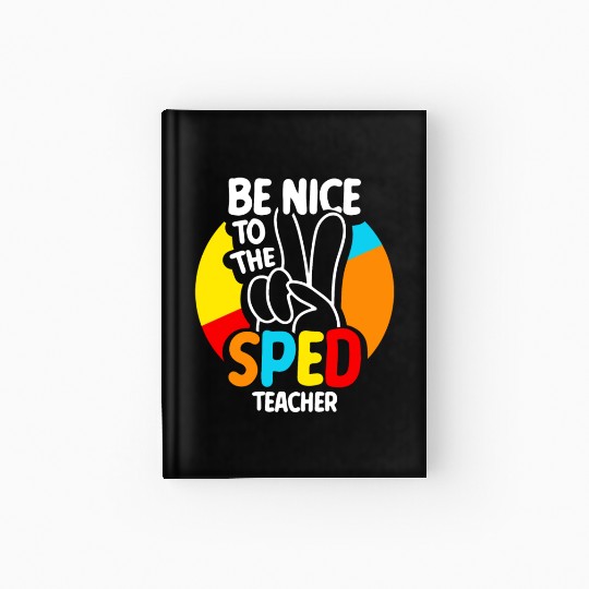 Be Nice To The Sped Teacher Special Education Cute Hardcover Journal