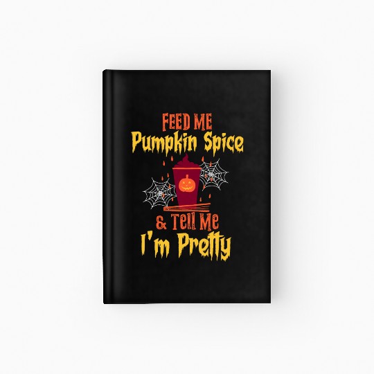 Feed Me Pumpkin Spice Fall Halloween Hardcover Journal
