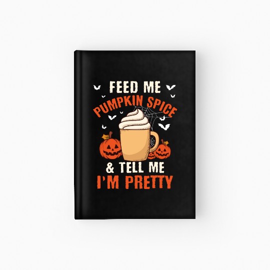 Feed Me Pumpkin Spice Fall Halloween Hardcover Journal