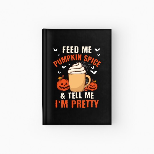 Feed Me Pumpkin Spice Fall Halloween Hardcover Journal