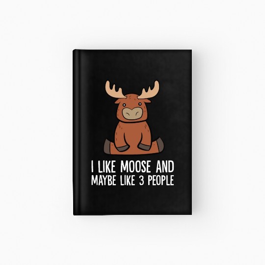 I Like Moose And Maybe Like 3 People Hardcover Journal