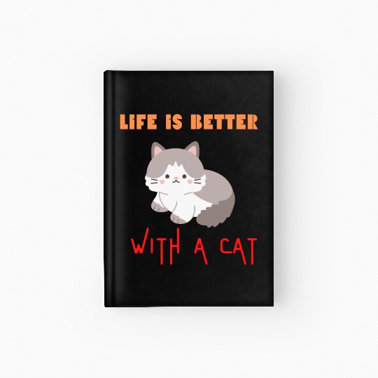 Life is better with a cat, cat lover Hardcover Journal
