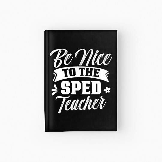 Be Nice To The Sped Teacher Cute Special Education Hardcover Journal