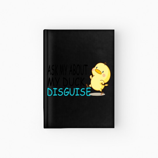 Ask Me About My Duck Disguise Funny Quack Costume Hardcover Journal