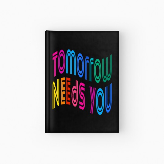 Tomorrow Needs You Motivational Quotes Hardcover Journal