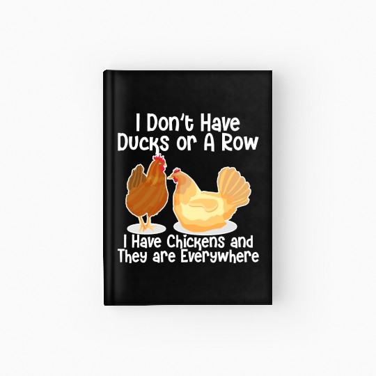 I Don't Have Ducks Or A Row, I Have Chickens Hardcover Journal
