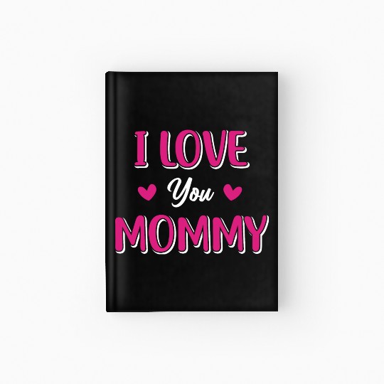 I Love You Mommy Heart Mom Girl Cute Mothers Day Hardcover Journal