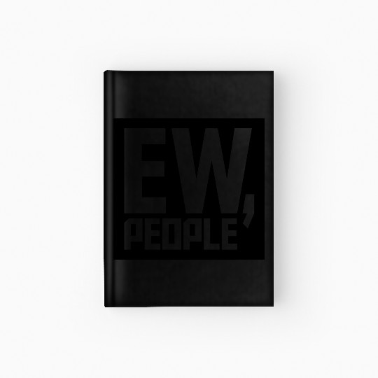 ew people funny quote Hardcover Journal