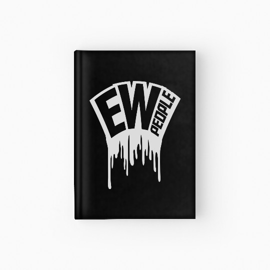 ew people funny quote Hardcover Journal