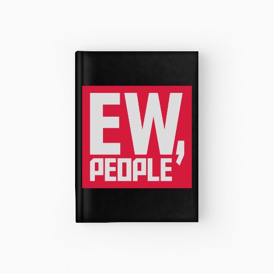 ew people funny quote Hardcover Journal