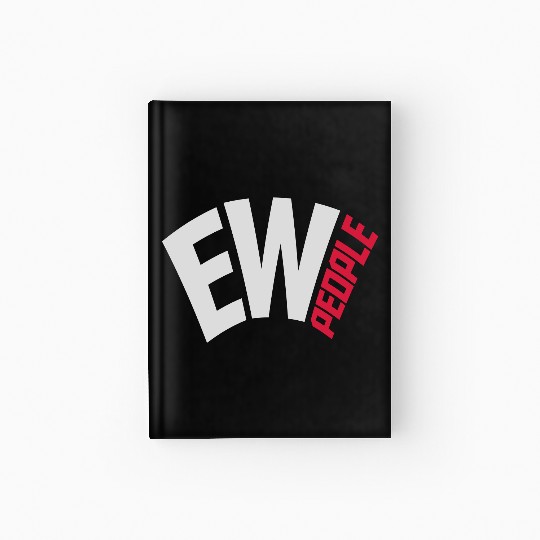 ew people funny quote Hardcover Journal