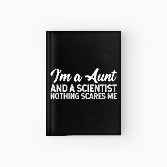 I'm A Aunt And A Scientist Nothing Scares Me Hardcover Journal