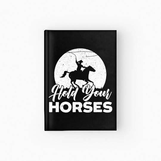 Hold Your Horses Western Rodeo Riding Cowboy Hardcover Journal