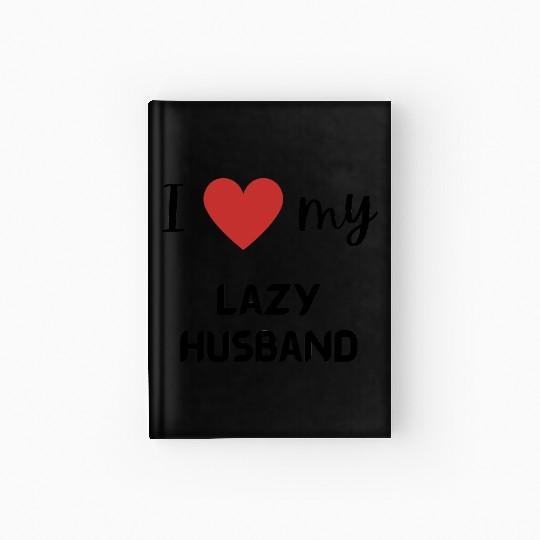 I love my lazy husband funny matching couple Hardcover Journal