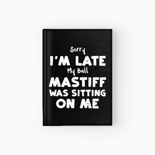 Sorry I'm Late My Bull Mastiff W... Hardcover Journal