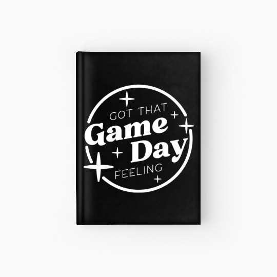 Got That Game Day Feeling Hardcover Journal