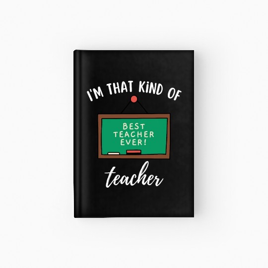 I'm that kind of teacher - Best teacher ever Hardcover Journal