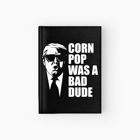 Corn Pop Was A Bad Dude Funny Meme Hardcover Journal