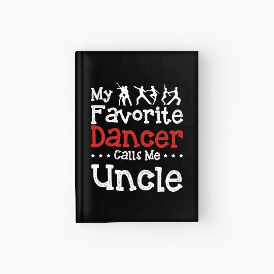 My Favorite Dancer Calls Me Uncle Dancing Funny T Hardcover Journal