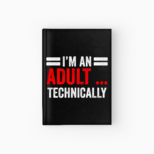 I'm An Adult Technically Birthday Adulting Hardcover Journal