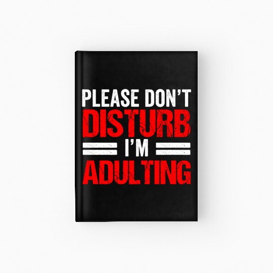 Please Don't Disturb I'm Adulting Adult Birthday Hardcover Journal