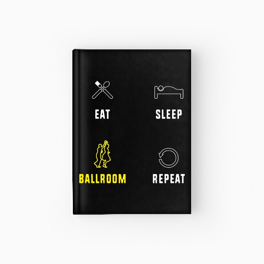 Eat Sleep Ballroom Repeat Ballroom Dance Teacher Hardcover Journal