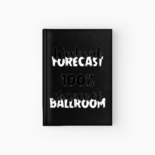 Weekend Forecast Dancer Dance Teacher Ballroom Hardcover Journal