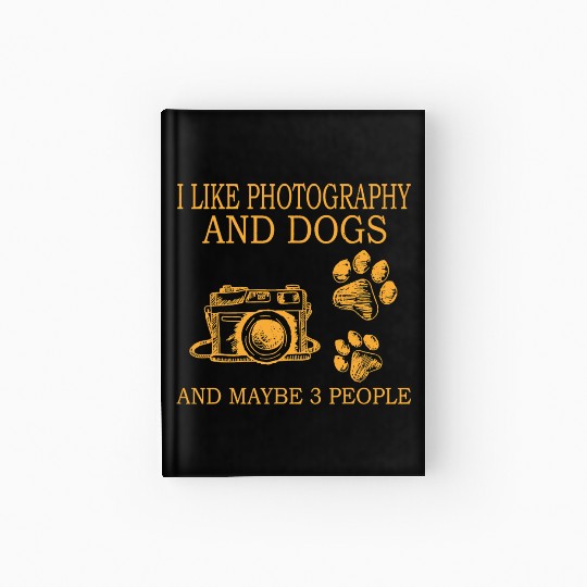 I Like Photography And Dogs And Maybe 3 People Cla Hardcover Journal