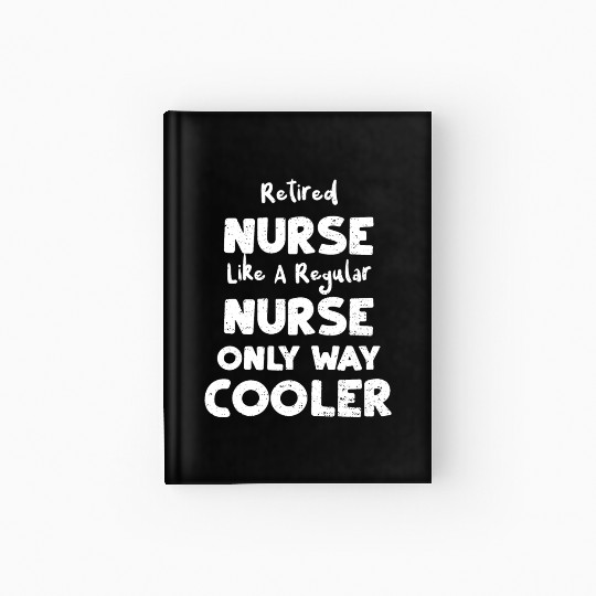 Retired Nurse Like A Regular Nurse... Hardcover Journal