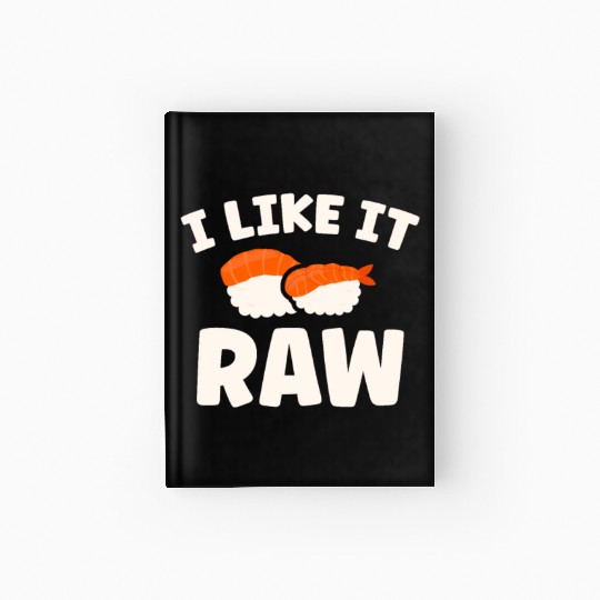 I Like It Raw Japanese Foodie I Love Sushi Eater Hardcover Journal