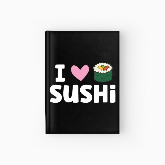 I Love Sushi Japanese Food Love Sushi Hardcover Journal