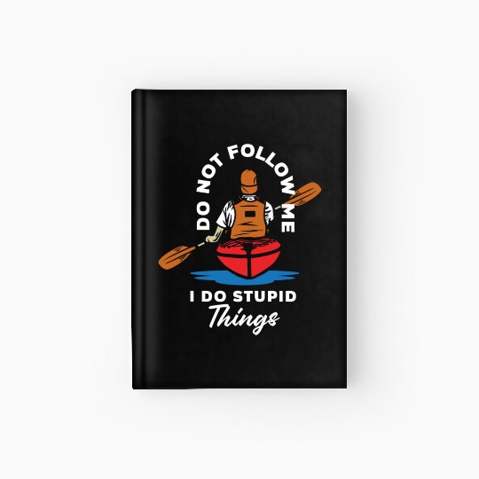 Do Not Follow Me I Do Stupid Things Kayak Canoe Hardcover Journal