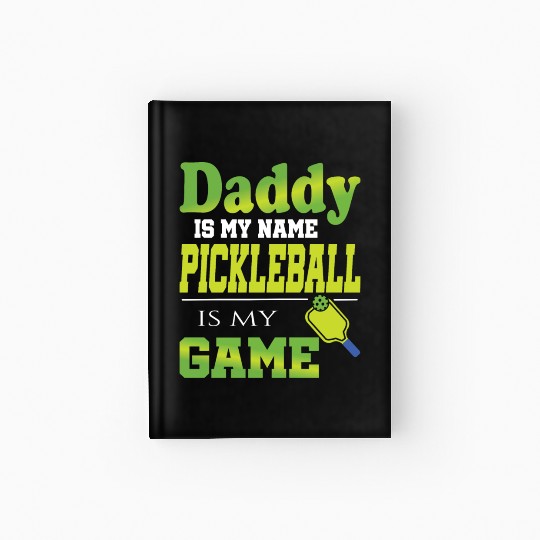 Daddy is my name pickleball is my game Hardcover Journal