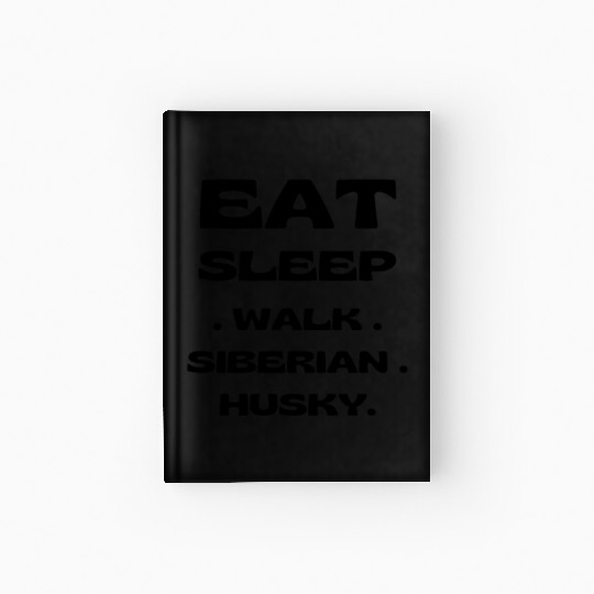 Eat sleep walk siberian husky Hardcover Journal